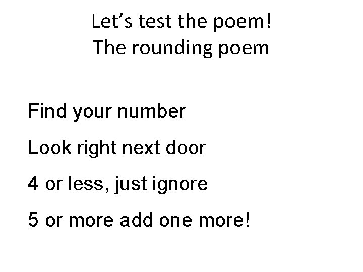 Let’s test the poem! The rounding poem Find your number Look right next door
