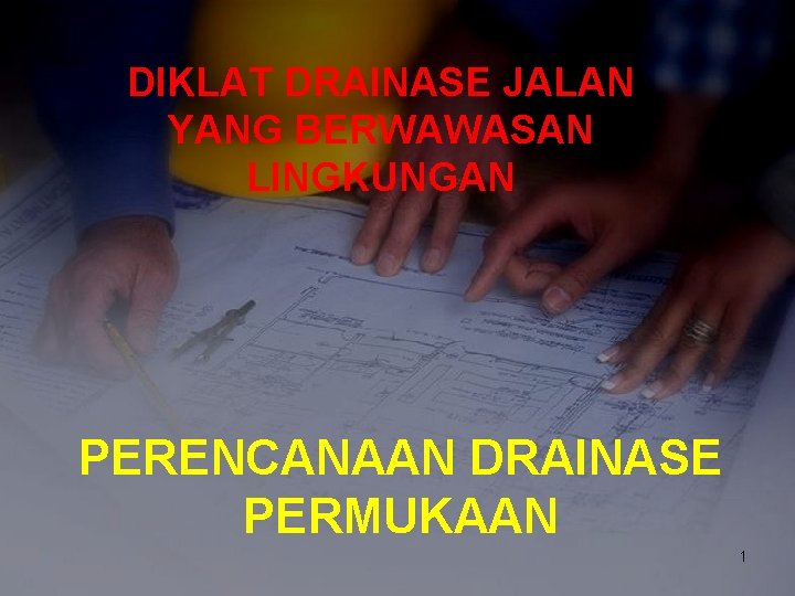 DIKLAT DRAINASE JALAN YANG BERWAWASAN LINGKUNGAN PERENCANAAN DRAINASE PERMUKAAN 1 