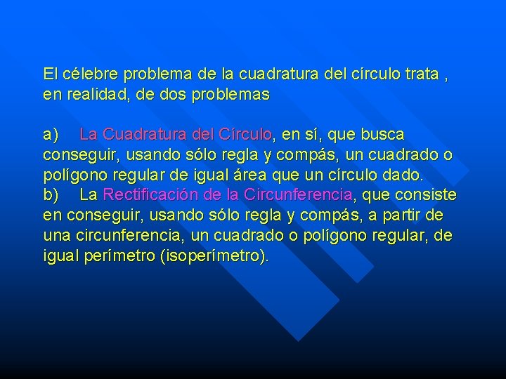 El célebre problema de la cuadratura del círculo trata , en realidad, de dos