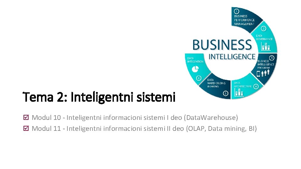 Tema 2: Inteligentni sistemi Modul 10 - Inteligentni informacioni sistemi I deo (Data. Warehouse)