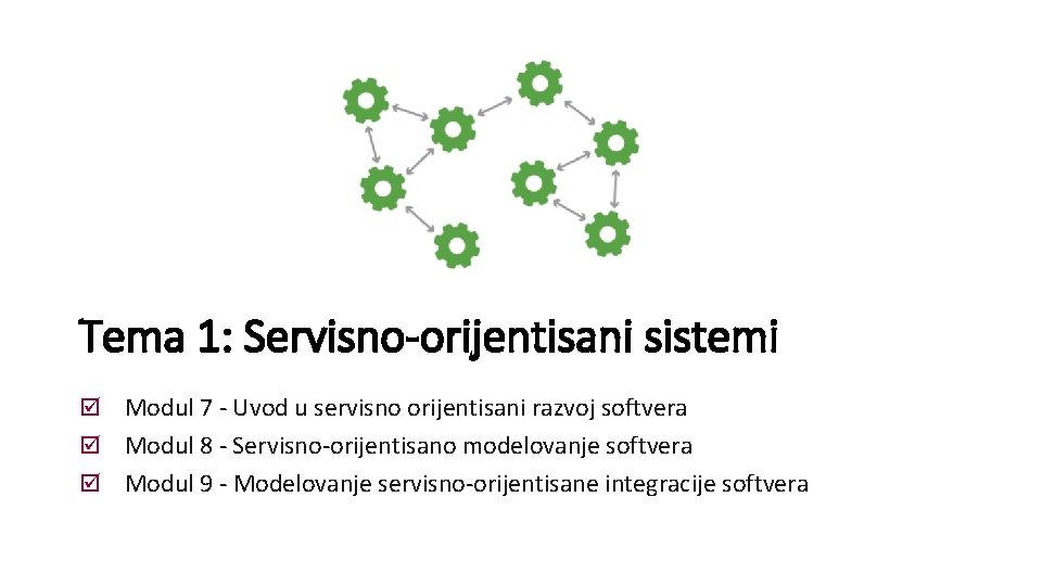 Tema 1: Servisno-orijentisani sistemi Modul 7 - Uvod u servisno orijentisani razvoj softvera Modul