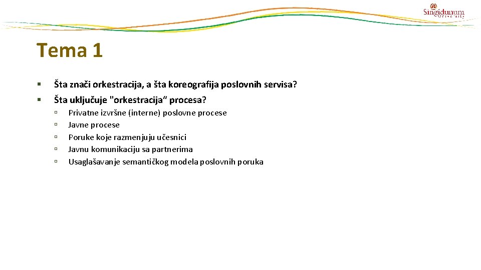 Tema 1 § Šta znači orkestracija, a šta koreografija poslovnih servisa? § Šta uključuje