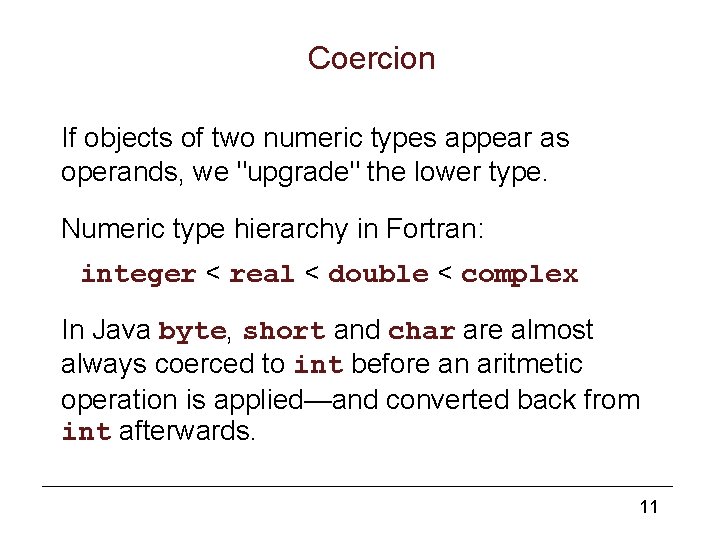 Coercion If objects of two numeric types appear as operands, we "upgrade" the lower