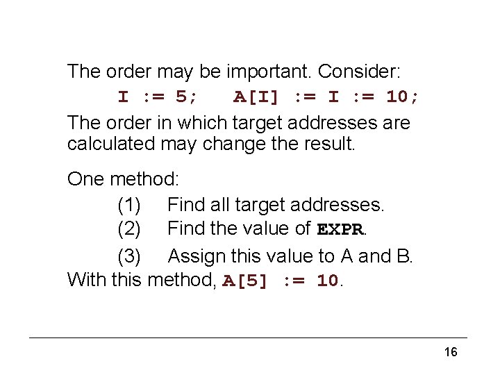 Multiple assignment (2) The order may be important. Consider: I : = 5; A[I]