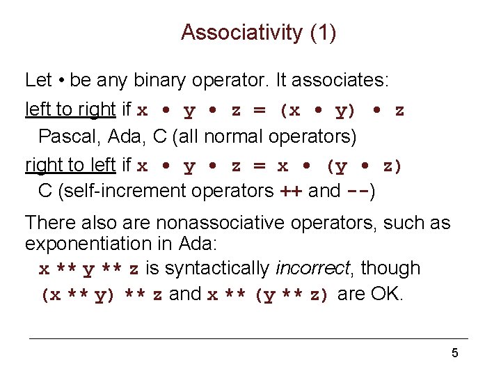 Associativity (1) Let • be any binary operator. It associates: left to right if