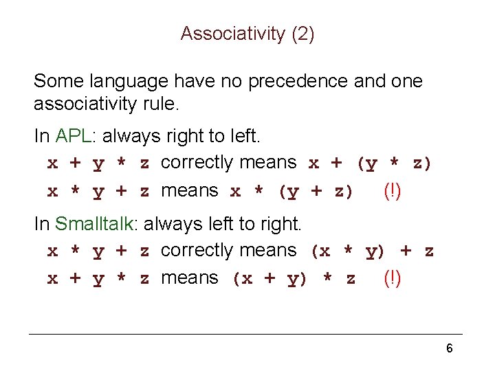 Associativity (2) Some language have no precedence and one associativity rule. In APL: always