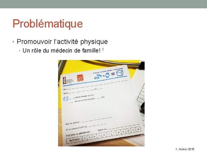 Problématique • Promouvoir l’activité physique • Un rôle du médecin de famille! 1 1.