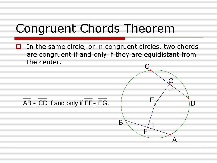 Congruent Chords Theorem o In the same circle, or in congruent circles, two chords