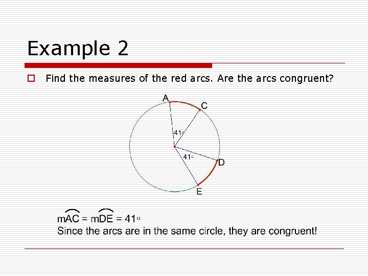 Example 2 o Find the measures of the red arcs. Are the arcs congruent?