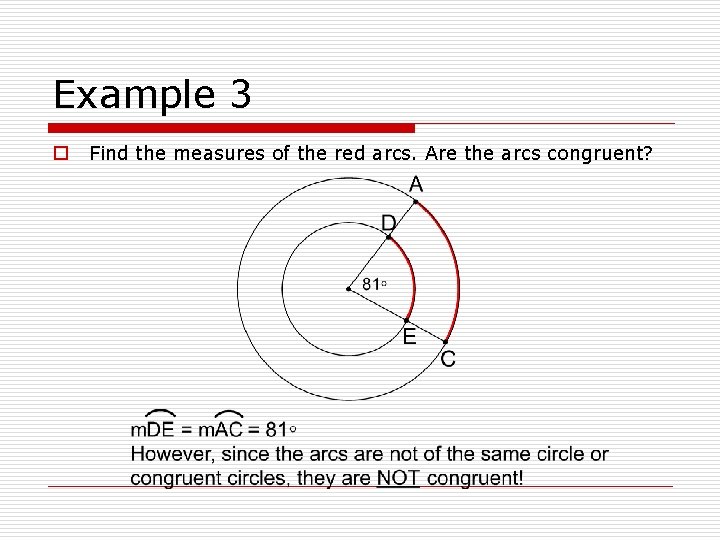 Example 3 o Find the measures of the red arcs. Are the arcs congruent?