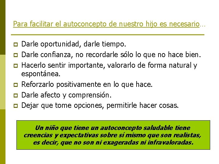 Para facilitar el autoconcepto de nuestro hijo es necesario… p p p Darle oportunidad,