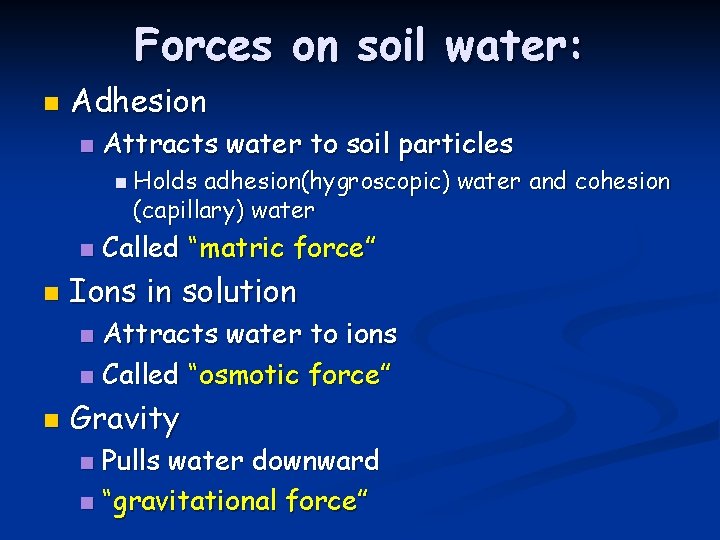 Forces on soil water: n Adhesion n Attracts water to soil particles n Holds
