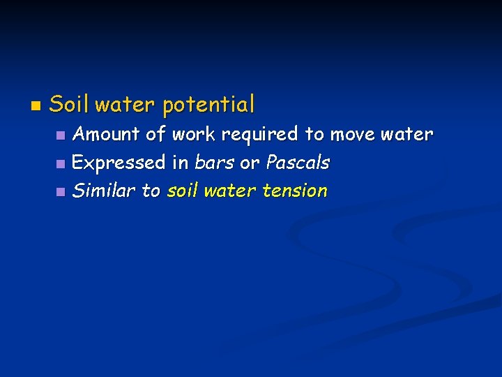 n Soil water potential Amount of work required to move water n Expressed in