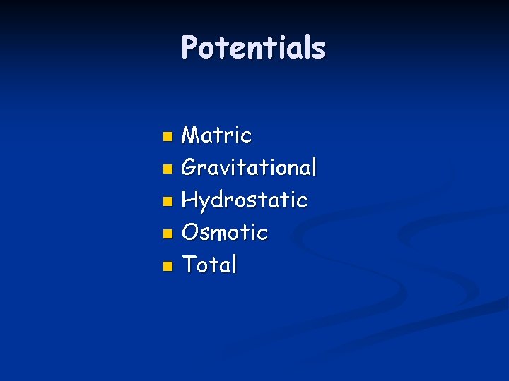 Potentials Matric n Gravitational n Hydrostatic n Osmotic n Total n 