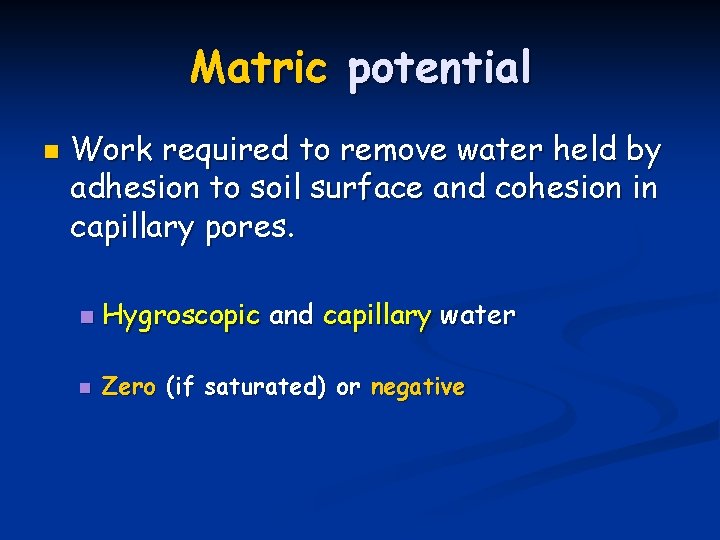 Matric potential n Work required to remove water held by adhesion to soil surface