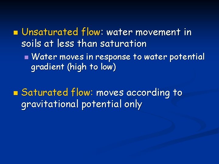 n Unsaturated flow: water movement in soils at less than saturation n n Water