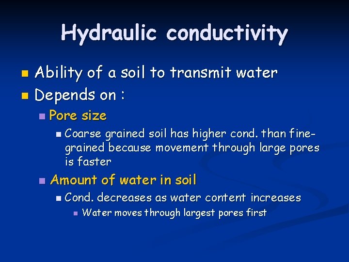 Hydraulic conductivity Ability of a soil to transmit water n Depends on : n
