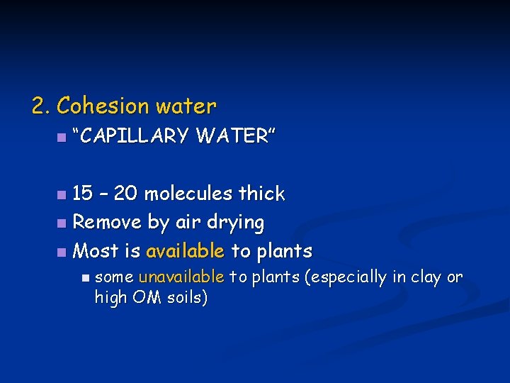 2. Cohesion water n “CAPILLARY WATER” 15 – 20 molecules thick n Remove by