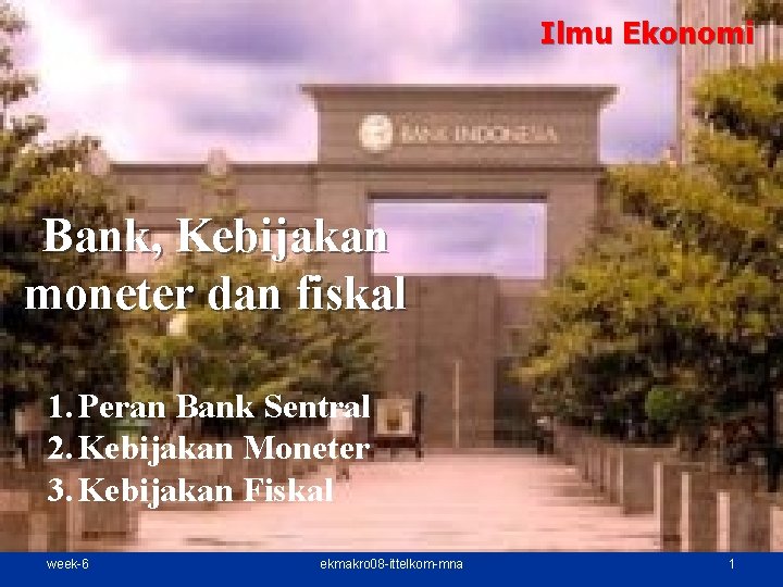 Ilmu Ekonomi Bank, Kebijakan moneter dan fiskal 1. Peran Bank Sentral 2. Kebijakan Moneter