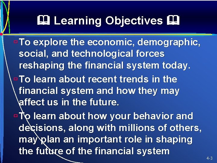  Learning Objectives ù To explore the economic, demographic, social, and technological forces reshaping