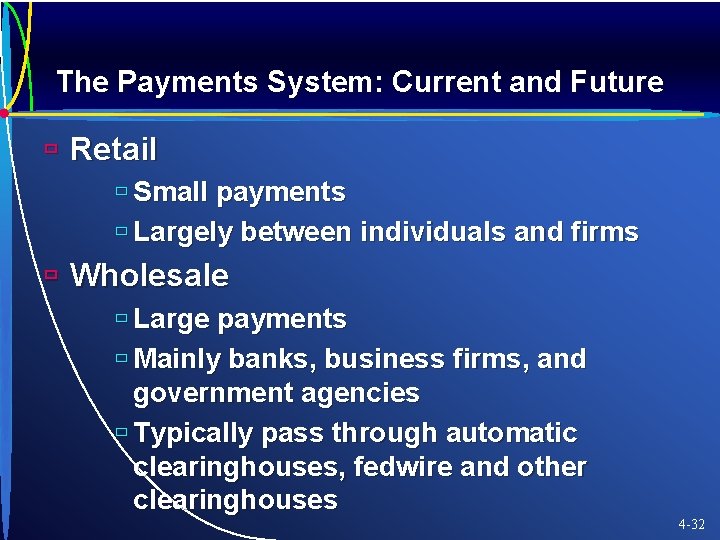 The Payments System: Current and Future ù Retail ù Small payments ù Largely between