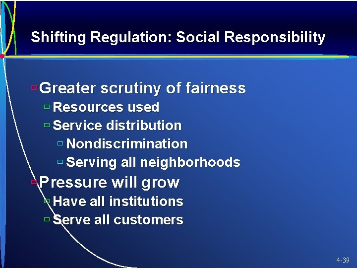 Shifting Regulation: Social Responsibility ù Greater scrutiny of fairness ù Resources used ù Service