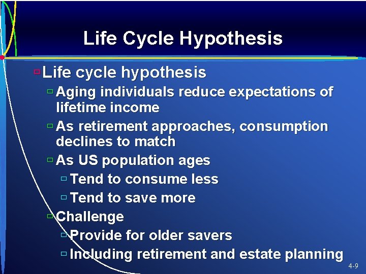 Life Cycle Hypothesis ù Life cycle hypothesis ù Aging individuals reduce expectations of lifetime