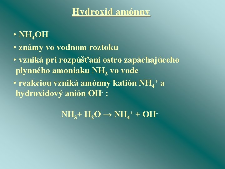 Hydroxid amónny • NH 4 OH • známy vo vodnom roztoku • vzniká pri