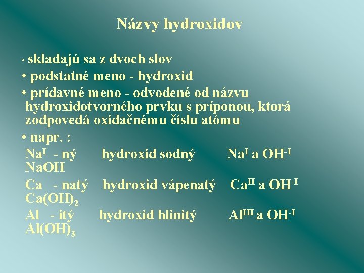 Názvy hydroxidov • skladajú sa z dvoch slov • podstatné meno - hydroxid •