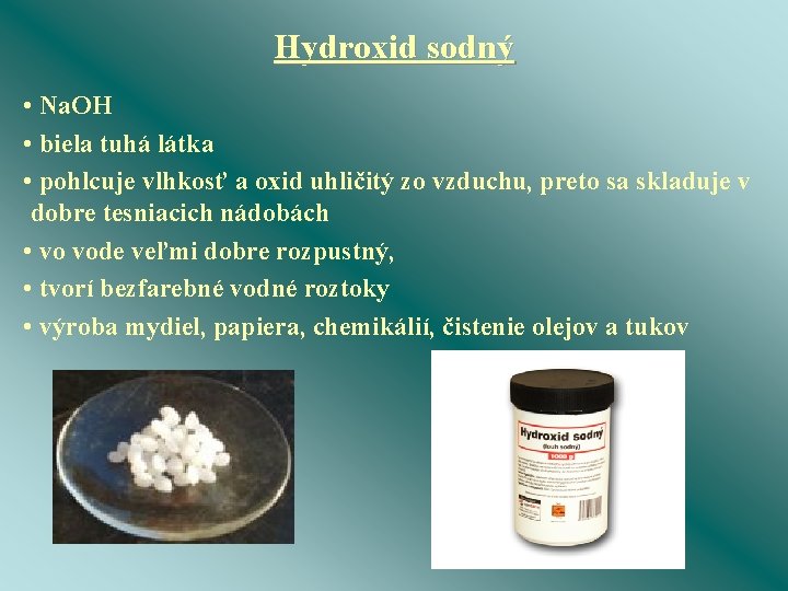 Hydroxid sodný • Na. OH • biela tuhá látka • pohlcuje vlhkosť a oxid