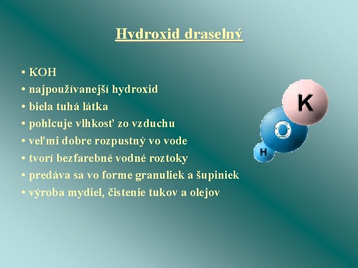 Hydroxid draselný • KOH • najpoužívanejší hydroxid • biela tuhá látka • pohlcuje vlhkosť