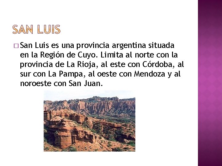 � San Luis es una provincia argentina situada en la Región de Cuyo. Limita