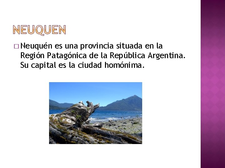 � Neuquén es una provincia situada en la Región Patagónica de la República Argentina.