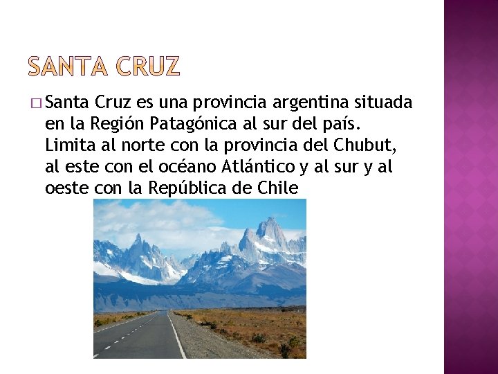 � Santa Cruz es una provincia argentina situada en la Región Patagónica al sur