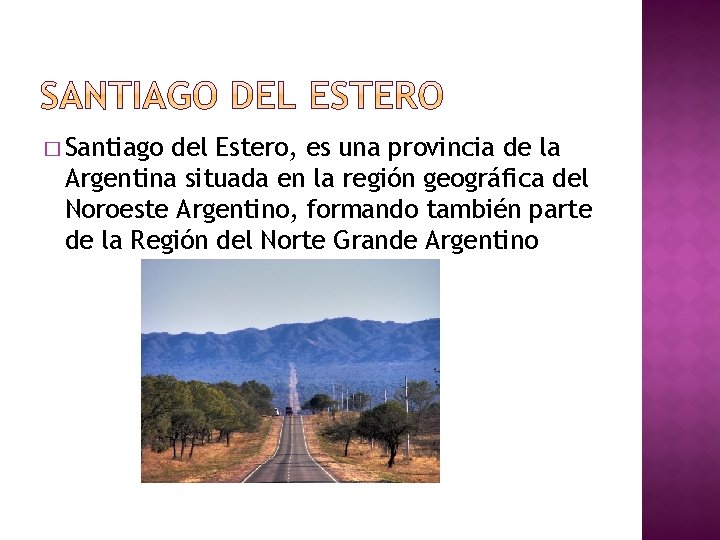 � Santiago del Estero, es una provincia de la Argentina situada en la región