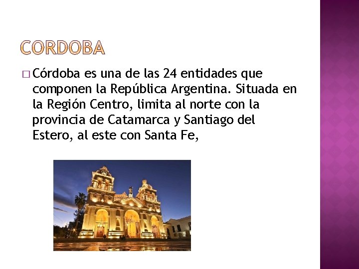 � Córdoba es una de las 24 entidades que componen la República Argentina. Situada