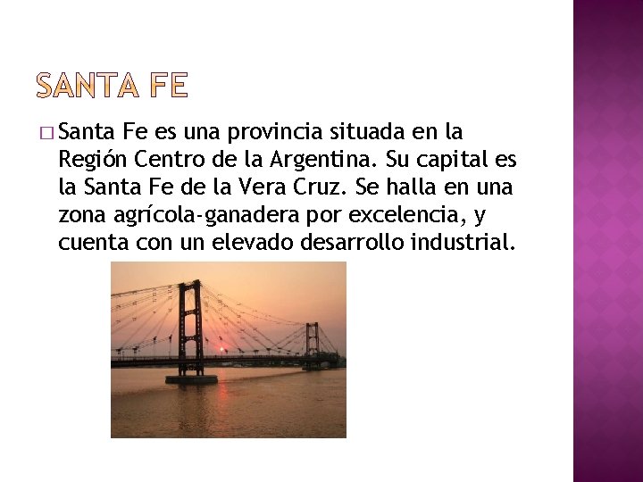 � Santa Fe es una provincia situada en la Región Centro de la Argentina.