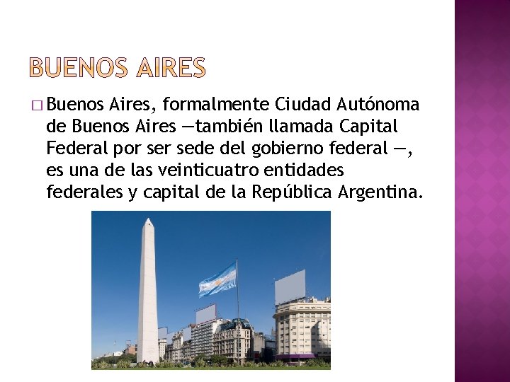 � Buenos Aires, formalmente Ciudad Autónoma de Buenos Aires ―también llamada Capital Federal por