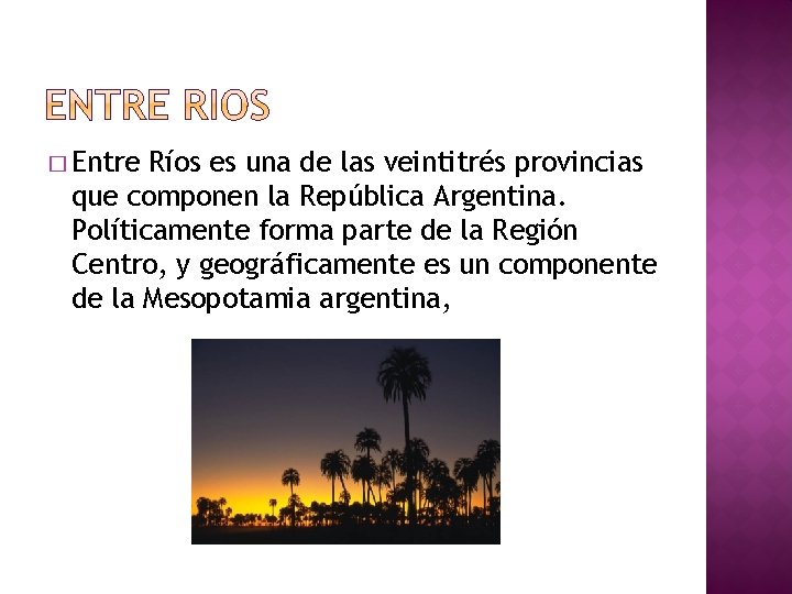 � Entre Ríos es una de las veintitrés provincias que componen la República Argentina.