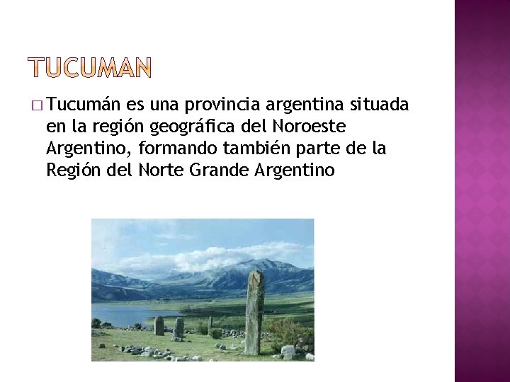 � Tucumán es una provincia argentina situada en la región geográfica del Noroeste Argentino,