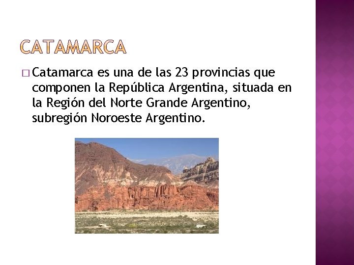 � Catamarca es una de las 23 provincias que componen la República Argentina, situada