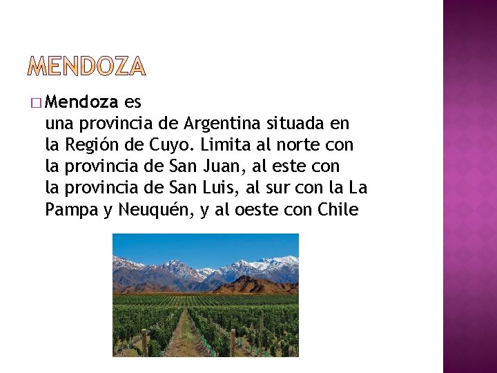 � Mendoza es una provincia de Argentina situada en la Región de Cuyo. Limita