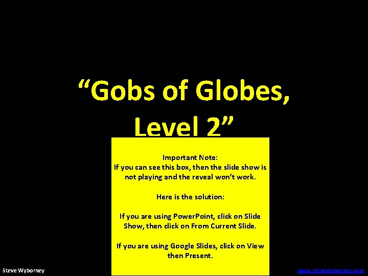 “Gobs of Globes, Level 2” Important Note: If you can see this box, then