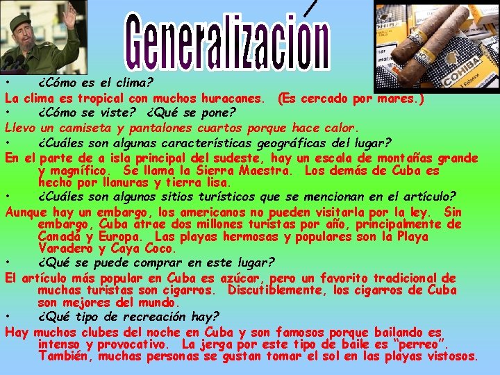  • ¿Cómo es el clima? La clima es tropical con muchos huracanes. (Es