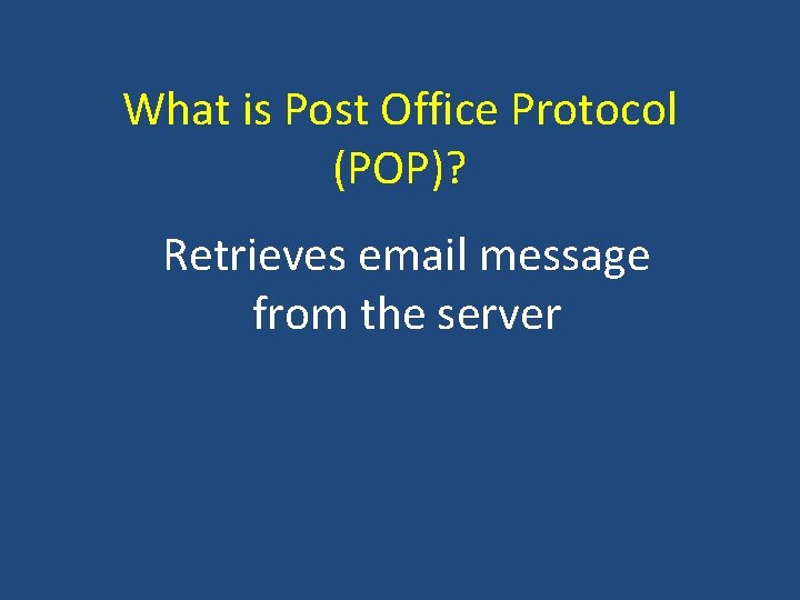 What is Post Office Protocol (POP)? Retrieves email message from the server 