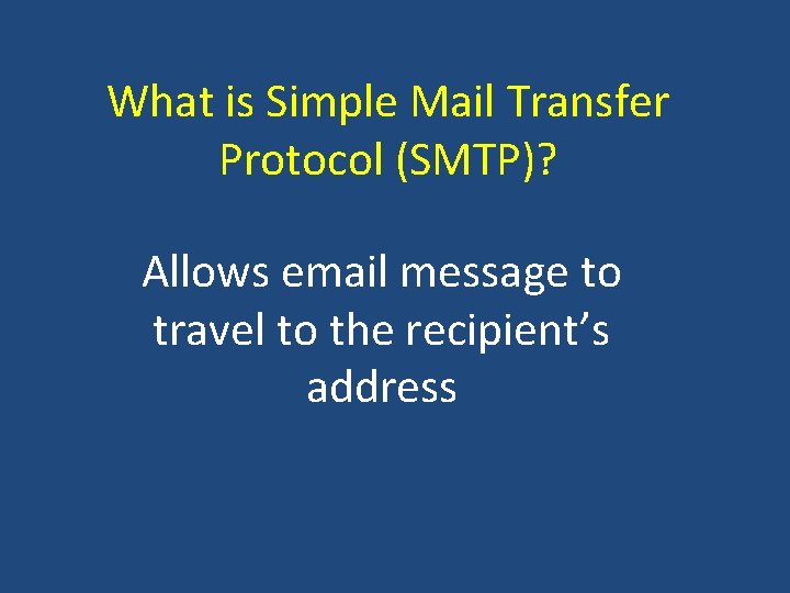 What is Simple Mail Transfer Protocol (SMTP)? Allows email message to travel to the