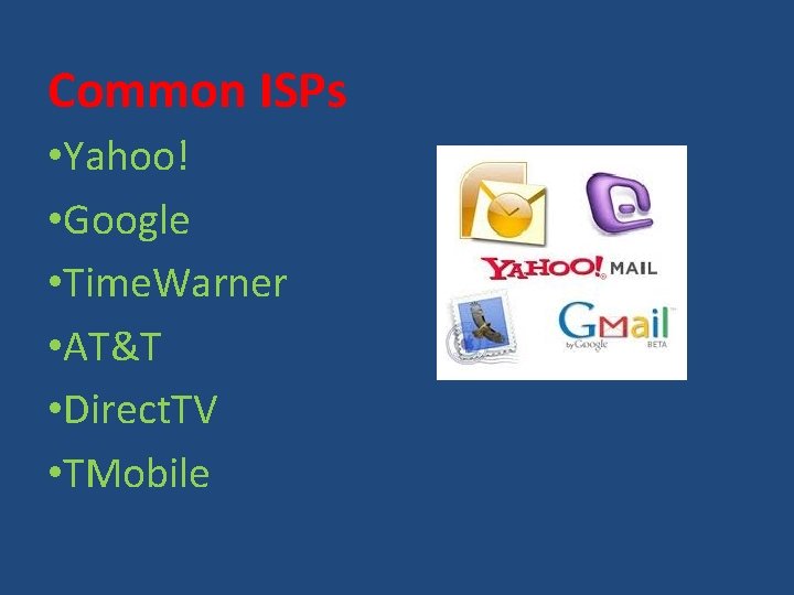 Common ISPs • Yahoo! • Google • Time. Warner • AT&T • Direct. TV