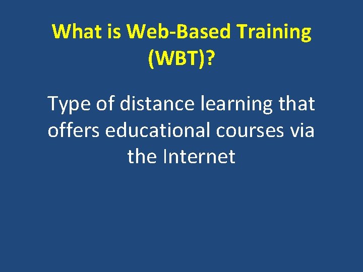 What is Web-Based Training (WBT)? Type of distance learning that offers educational courses via