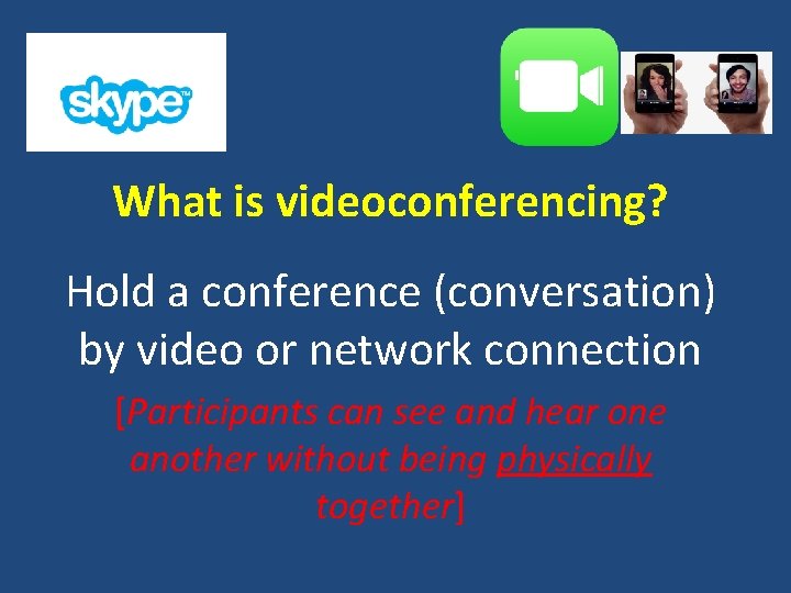 What is videoconferencing? Hold a conference (conversation) by video or network connection [Participants can