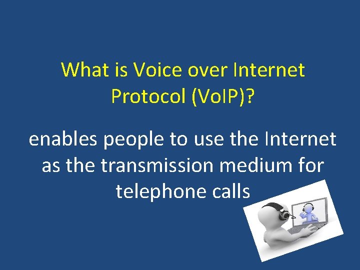 What is Voice over Internet Protocol (Vo. IP)? enables people to use the Internet